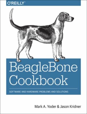 Beaglebone Cookbook: Software and Hardware Problems and Solutions by Mark Yoder