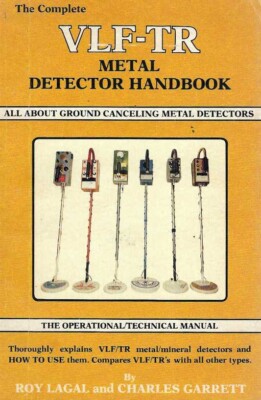 The complete VLF-TR Metal Detector Handbook by Charles Garrett Gold Prospecting