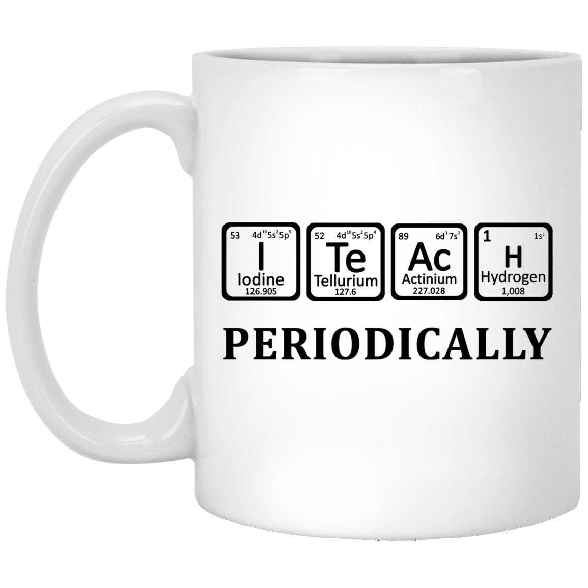 I Teach Periocally Coffee Mug White Mug - Gift Coffee Mug