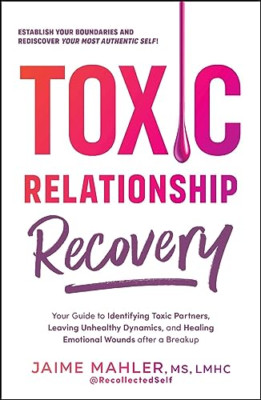 Toxic Relationship Recovery: A Step-by-Step Guide to Id - Paperback NEW Mahler,
