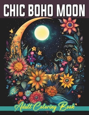 Chic Boho Moon Magic Adult Coloring Book: Stylish Moon Patterns for Relaxation b
