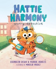 Hattie Harmony: Worry Detective by Elizabeth Olsen (English) Hardcover Book