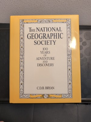 National Geographic Society : 100 Years of Adventure and Discovery by C. D....