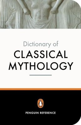 The Penguin Dictionary of Classical Mythology (Penguin Dictionar