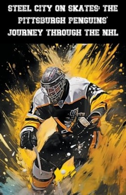Steel City on Skates: The Pittsburgh Penguins' Journey  -  NEW Austin Daniel 202