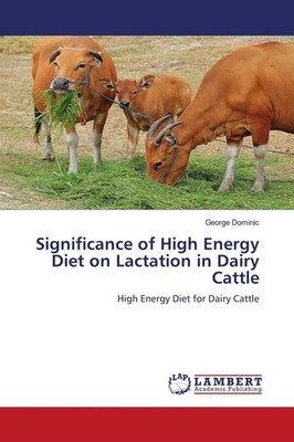 Significance of High Energy Diet on Lactation in Dairy Cattle George Dominic