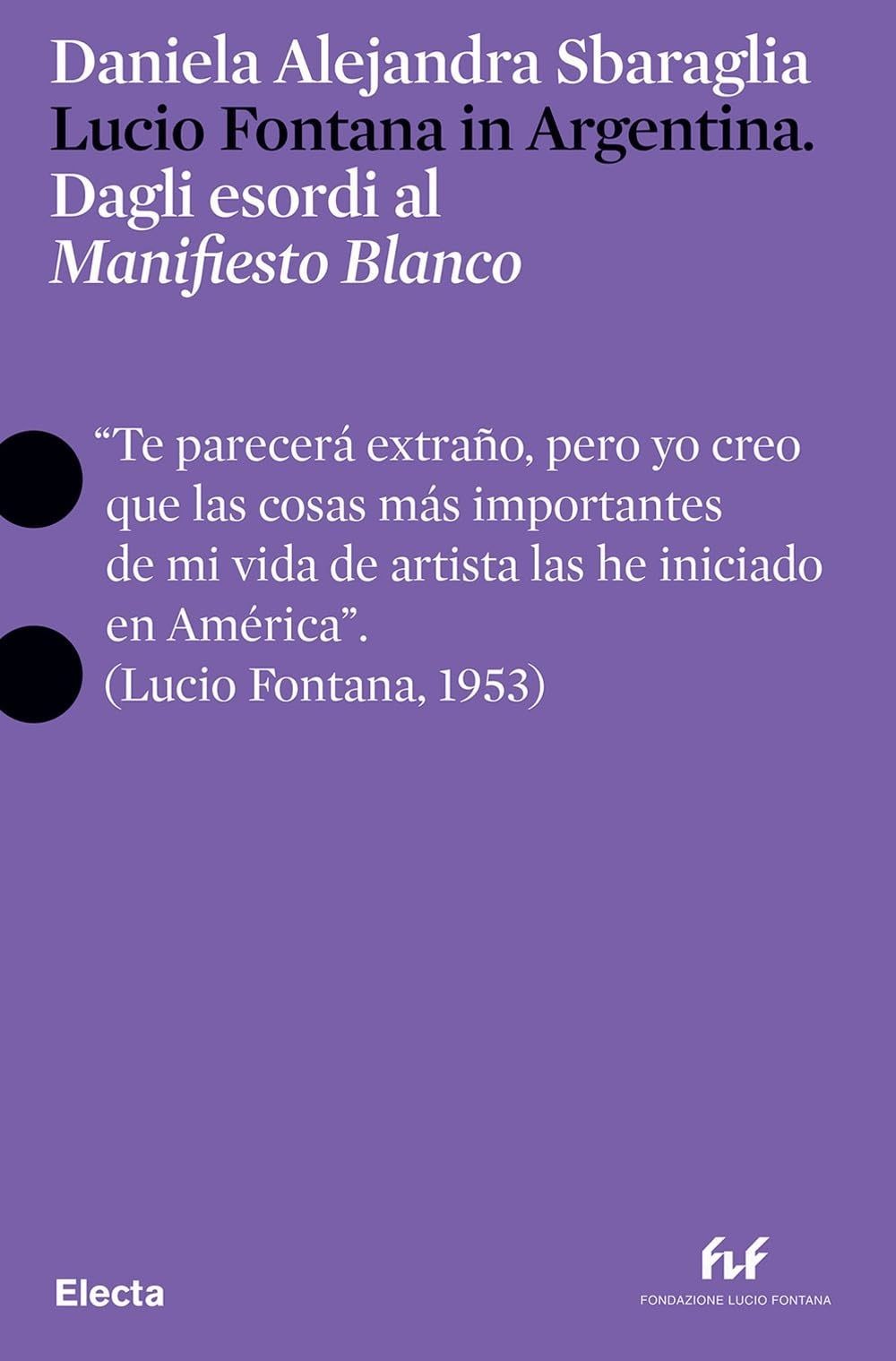 Libri Sbaraglia Daniela Alejandra - Lucio Fontana In Argentina. Dagli Esordi Al