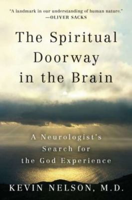 The Spiritual Doorway in the Brain: A Neurologist's Search for the God Experienc