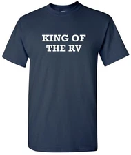 King of the RV T-Shirt Outdoors Retirement Camping Retired Camper Funny Shirt 