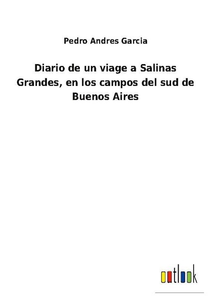 Diario De Un Viage A Salinas Grandes, En Los Campos Del Sud De Buenos Aires Pedr-image