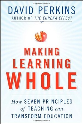 Making Learning Whole: How Seven Principles of Teaching Can Transform Education