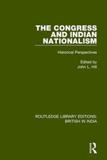 The Congress and Indian Nationalism: Historical Perspectives by John L. Hill (En