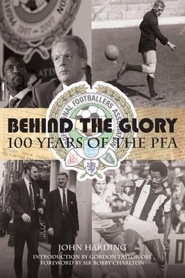 John Harding Behind the Glory: 100 Years of the PFA (Taschenbuch)