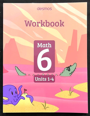 6th - DESMOS MATH  (Units 1-4) STUDENT WORKBOOK (2022)  Illustrative Mathematics