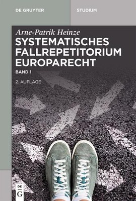 Systematisches Fallrepetitorium Europarecht by Arne-Patrik Heinze (German) Paper