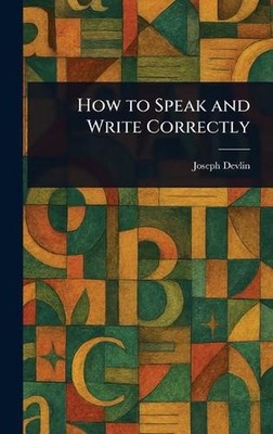 How to Speak and Write Correctly by Joseph Devlin Hardcover Book