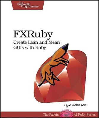 FXRUBY: CREATE LEAN AND MEAN GUIS WITH RUBY (PRAGMATIC By Lyle Johnson EXCELLENT