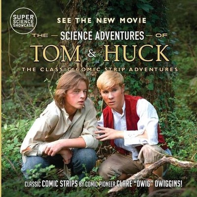 The Science Adventures of Tom & Huck: The Classic Comic Strip Adventures by Clar