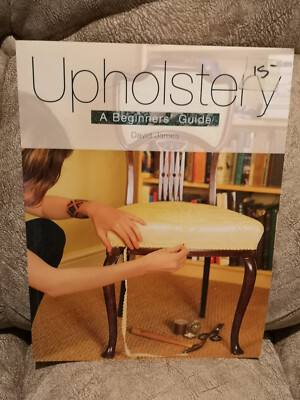 Upholstery: A Beginner's Guide by David James, book, furniture, renovation