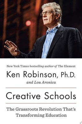 Creative Schools: The Grassroots Revolution That s Transforming Education, Robin