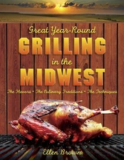 Great Year-Round Grilling in the Midwest: The Flavors, The Culinary Traditio...