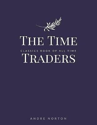 The Time Traders von Andre Norton - neue Kopie - 9781548241940