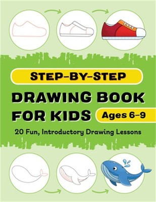 Step-By-Step Drawing Book for Kids: 20 Fun, Introductory Drawing Lessons (Paperb