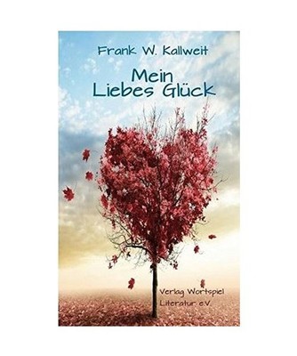 Mein Liebes Glück, Kallweit, Frank W.