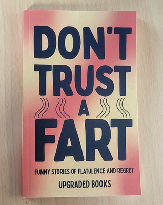 Don't Trust A Fart: Funny Stories of Flatulence and Regret (Paperback or Softbac