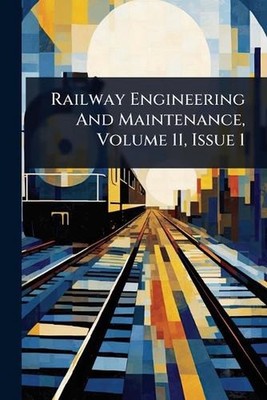 Railway Engineering And Maintenance, Volume 11, Issue 1 by Anonymous Paperback B