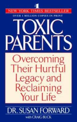 Toxic Parents: Overcoming Their Hurtful Legacy and Reclaiming Your Life - GOOD