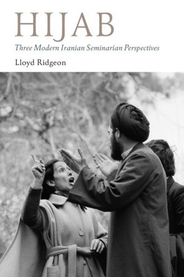 Hijab - Three Modern Iranian Seminarian Perspectives by Lloyd Ridgeon HARDBACK