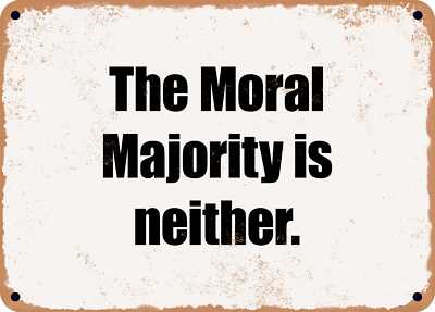 METAL SIGN - The Moral Majority is neither.