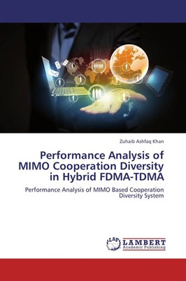 Zuhaib Ashfaq Khan | Performance Analysis of MIMO Cooperation Diversity in...