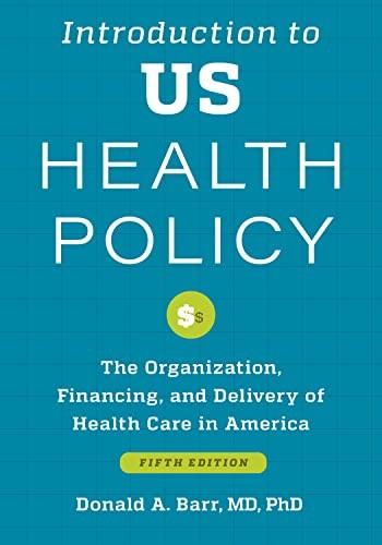 Introduction to US Health Policy: The Organization, Financing, and Delivery of