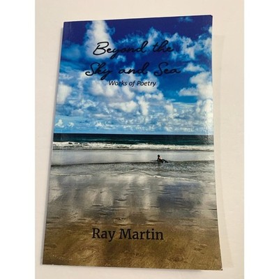 Beyond the Sky and Sea: Works of Poetry by Ray Martin Paperback Book Signed