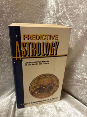 Predictive Astrology: Understanding Transits as the Key to the Future Sakoian, F