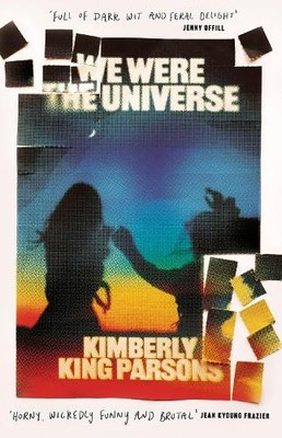 We Were the Universe: 'Full of dark..., Parsons, Kimber