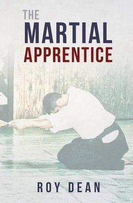 The Martial Apprentice: Life as a Live in Student of Japanese Jujutsu by Roy Dea