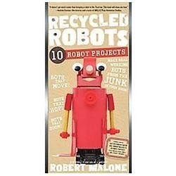 Recycled Robots : 10 Robot Projects - Make Real Working Bots from 