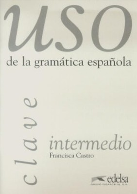 Uso De La Gramatica Espanola: Claves intermedio by Castro, F 8477111782