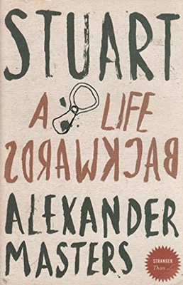 Stuart: A Life Backwards Alexander Masters