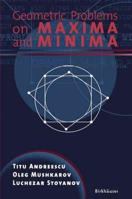 Geometric Problems On Maxima And Minima, Paperback by Andreescu, Titu; Mushka...