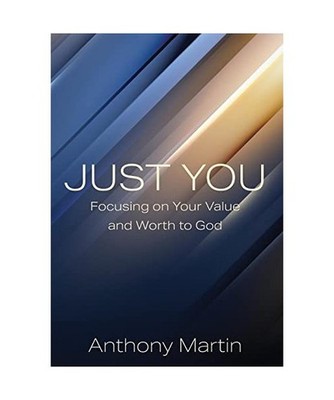 JUST YOU: Focusing on Your Value and Worth to God: Focusing on Your Value and Wo