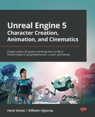 Unreal Engine 5 Character Creation, Animation, and Cinematics: Create cus - GOOD