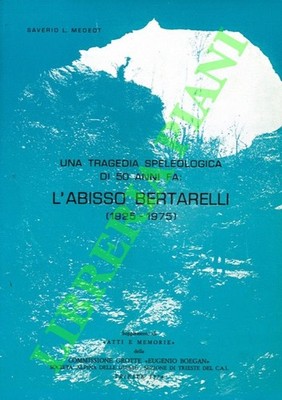 MEDEOT Saverio L. - Eine Höhlentragödie vor 50 Jahren: Der Bertarell Abgrund