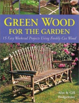 #ad Green Wood for the Garden: 15 Easy Weekend Projects Using Freshly Cut Wood $5.90