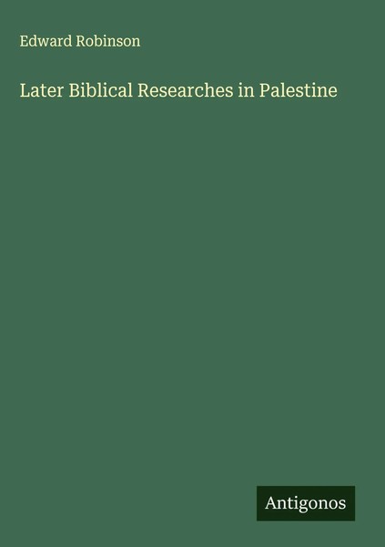 Edward Robinson | Later Biblical Researches In Palestine | Buch | Englisch-image