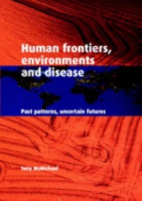 Human Frontiers, Environments and Disease : Past Patterns, Uncert