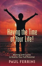 Having the Time of your Life ~ Paul Ferrini ~  9781879159969